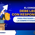 El congreso debe legislar con responsabilidad para proteger la inversión, la competitividad y el empleo.